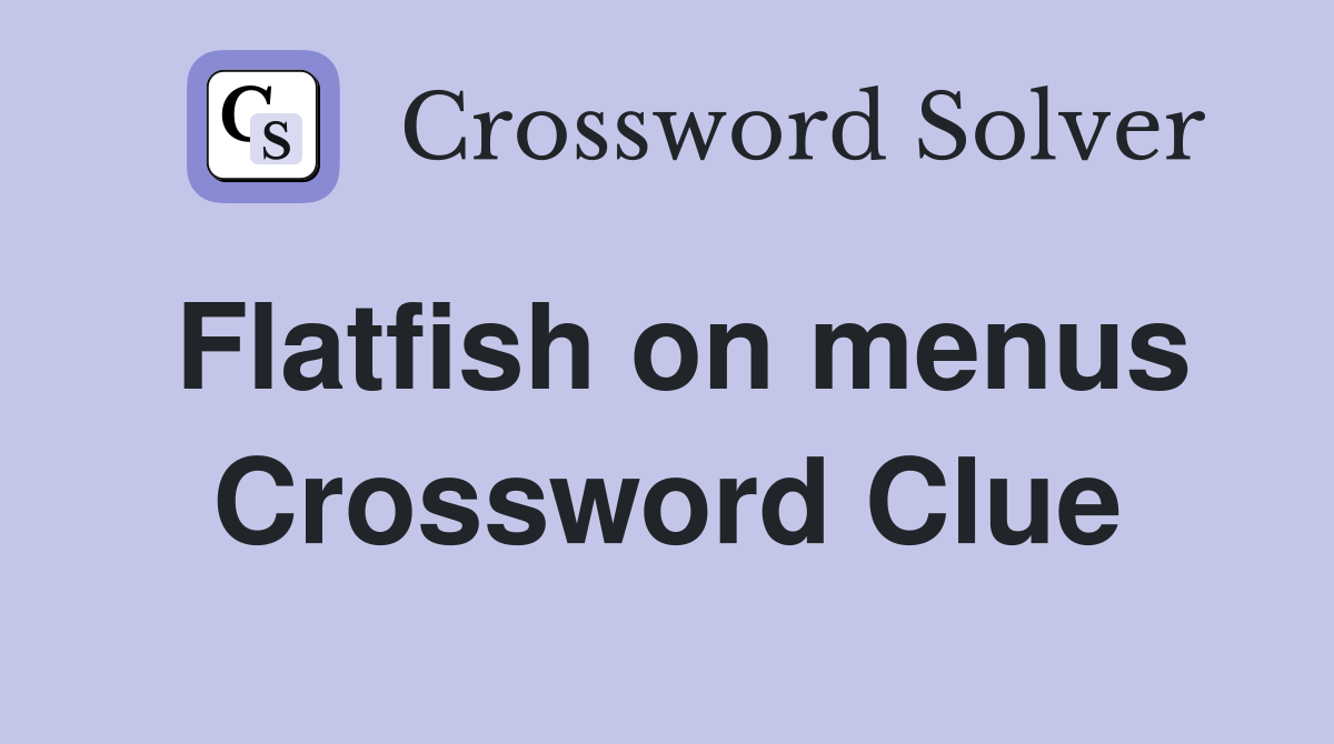 Flatfish on menus Crossword Clue