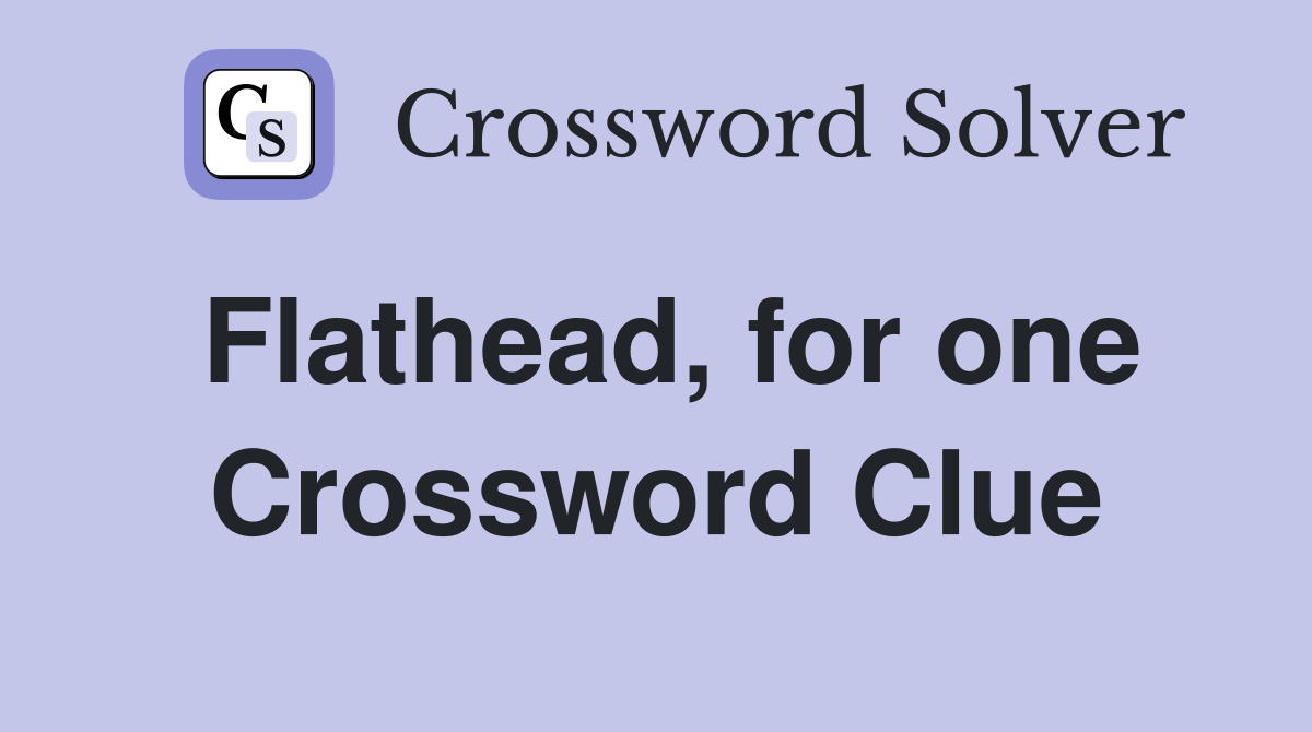 Flathead, for one Crossword Clue