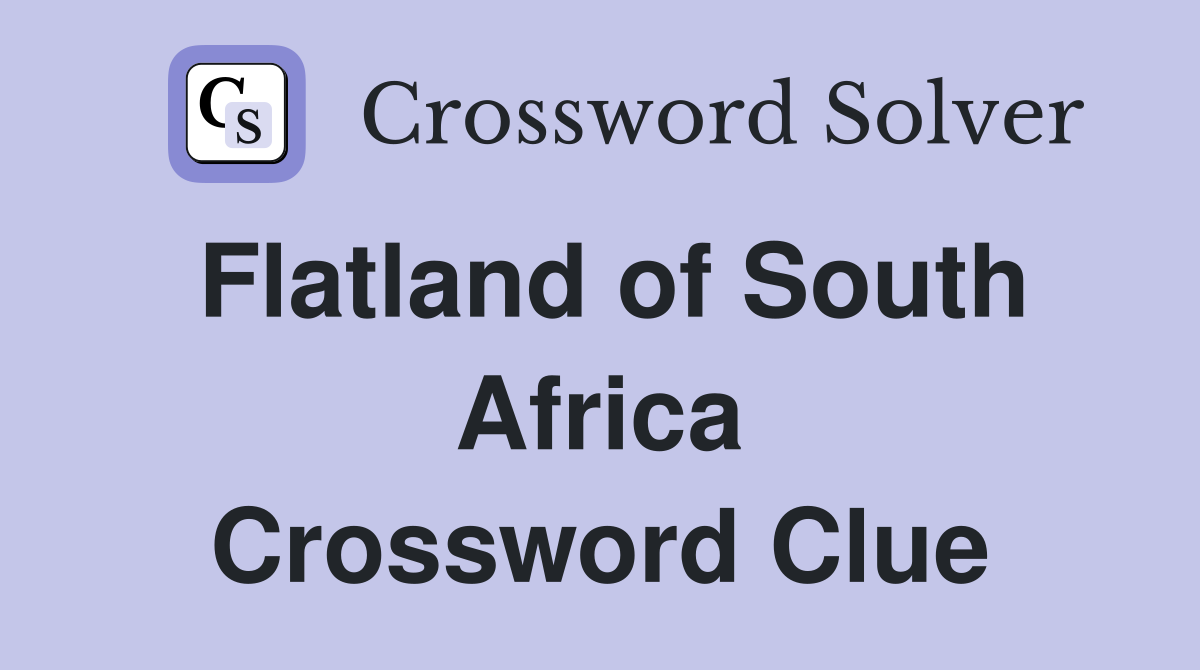 Flatland of South Africa Crossword Clue