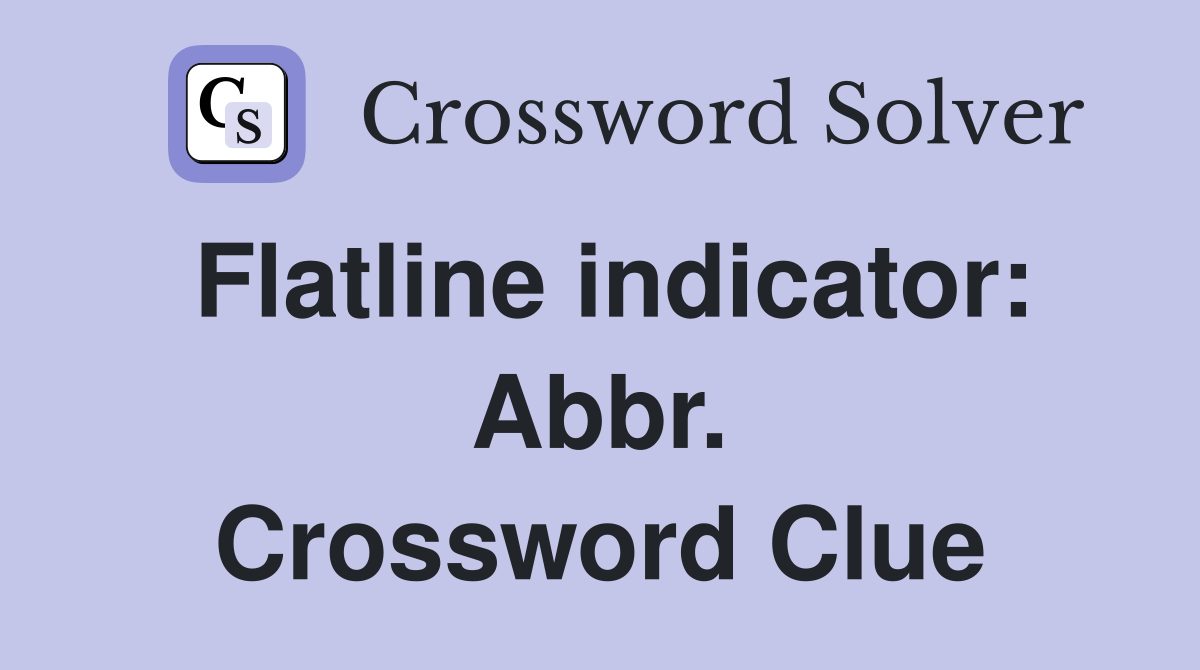 Flatline indicator: Abbr. Crossword Clue