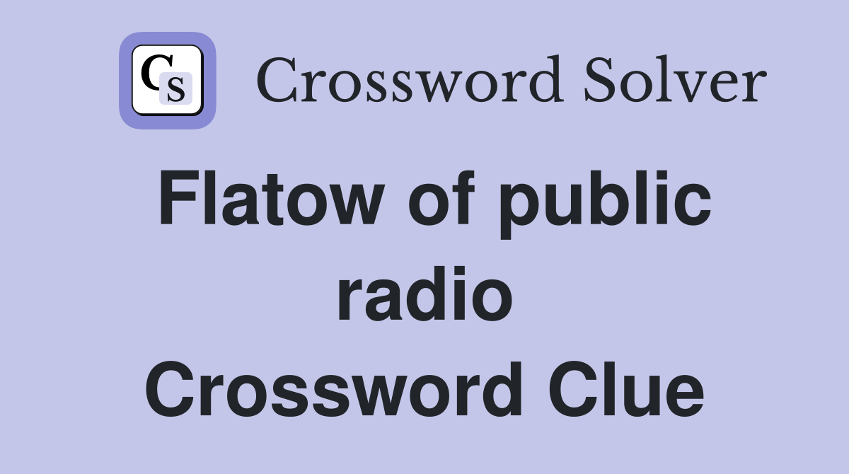 Flatow of public radio Crossword Clue