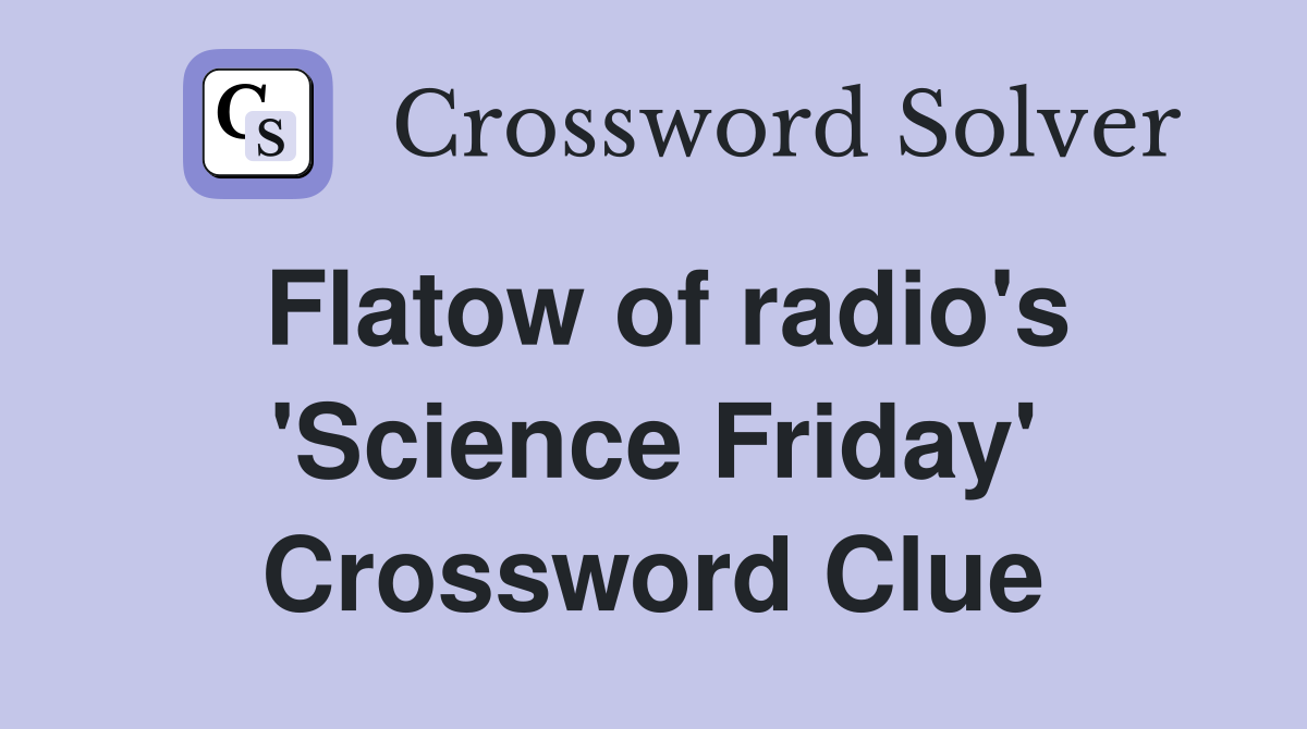 Flatow of radio's 'Science Friday' Crossword Clue