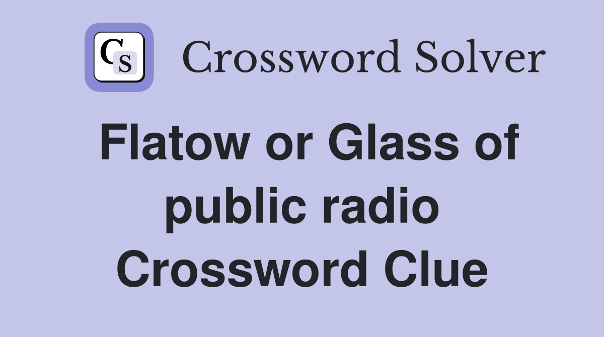 Flatow or Glass of public radio Crossword Clue