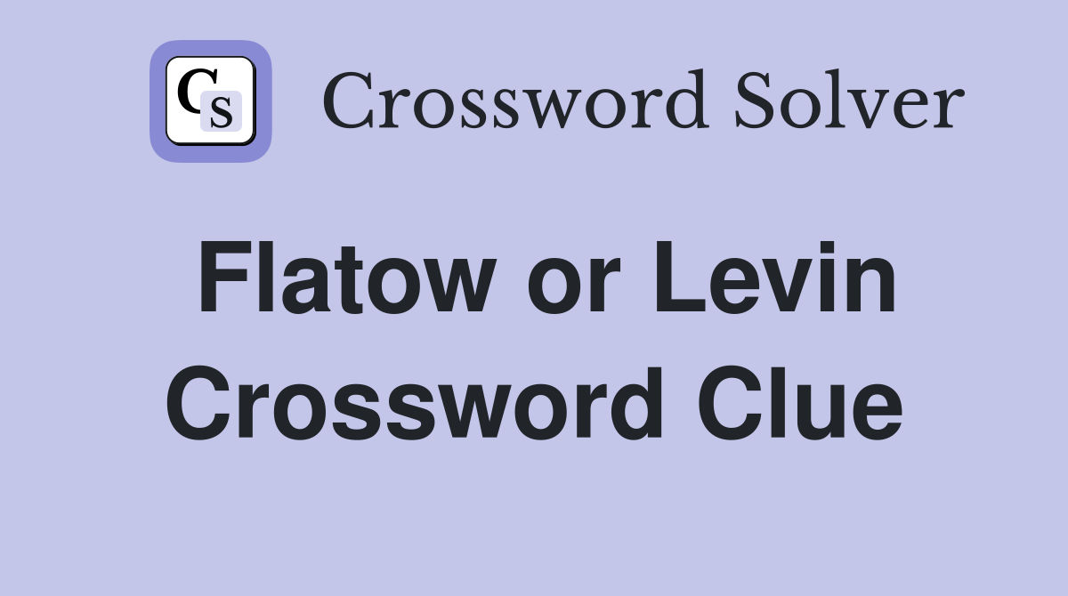 Flatow or Levin Crossword Clue
