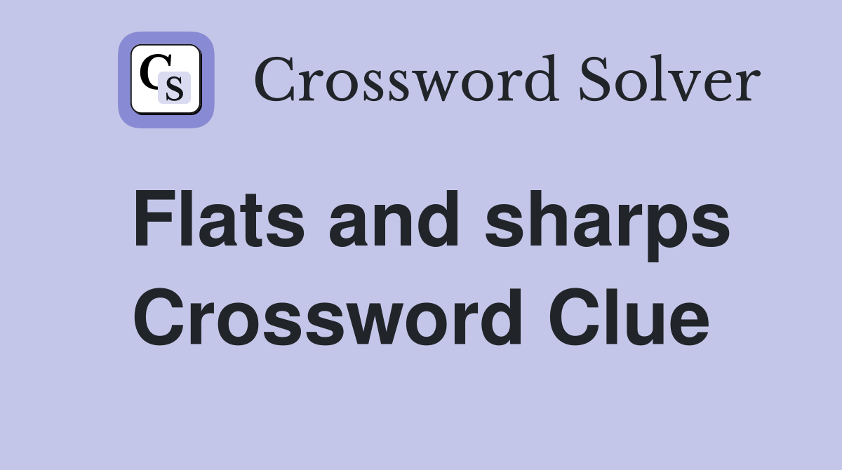 Flats and sharps Crossword Clue