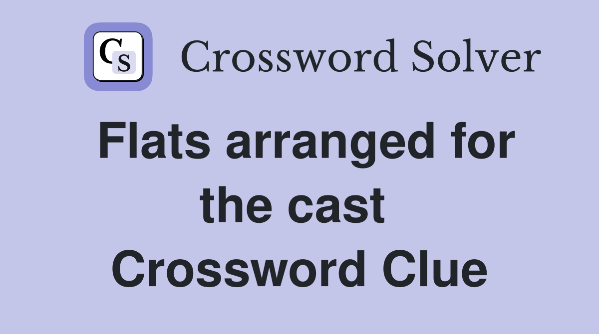 Flats arranged for the cast  Crossword Clue
