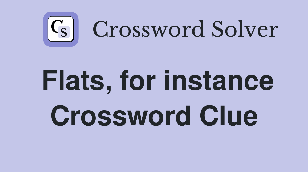 Flats, for instance Crossword Clue