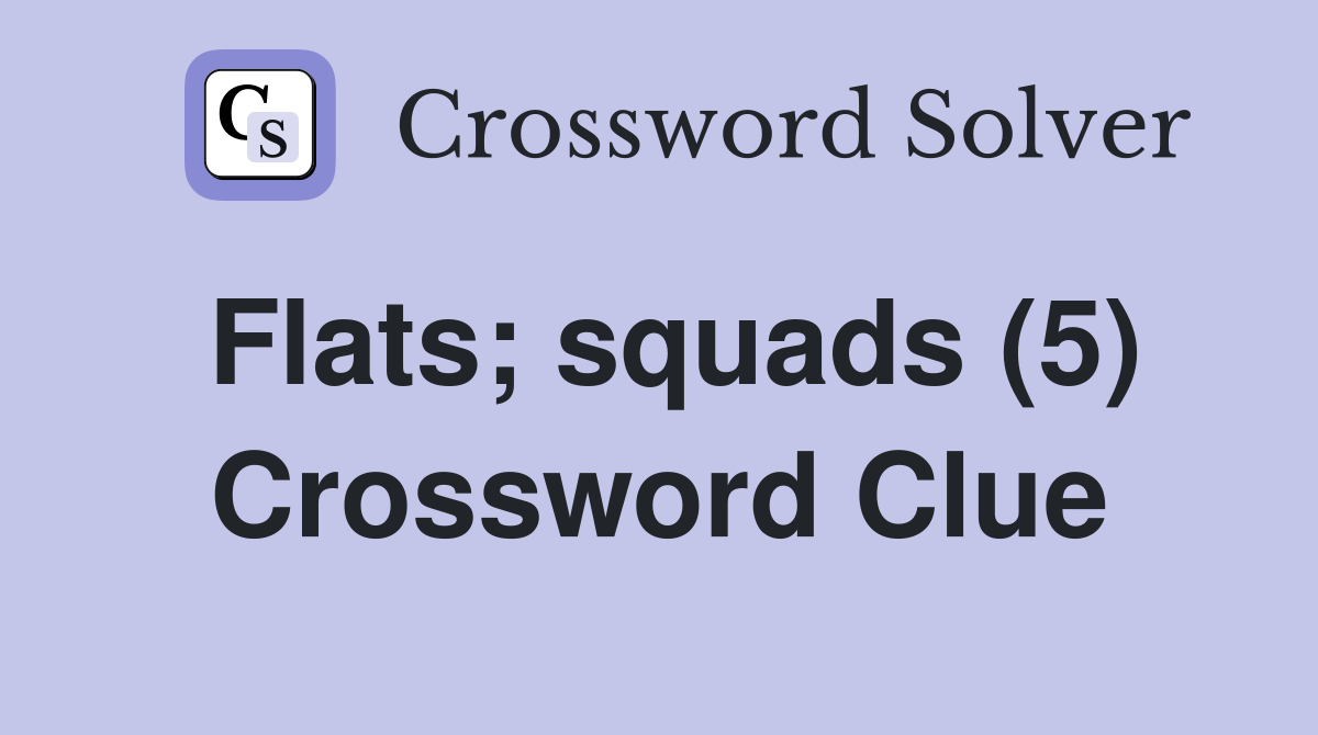 Flats; squads (5) Crossword Clue