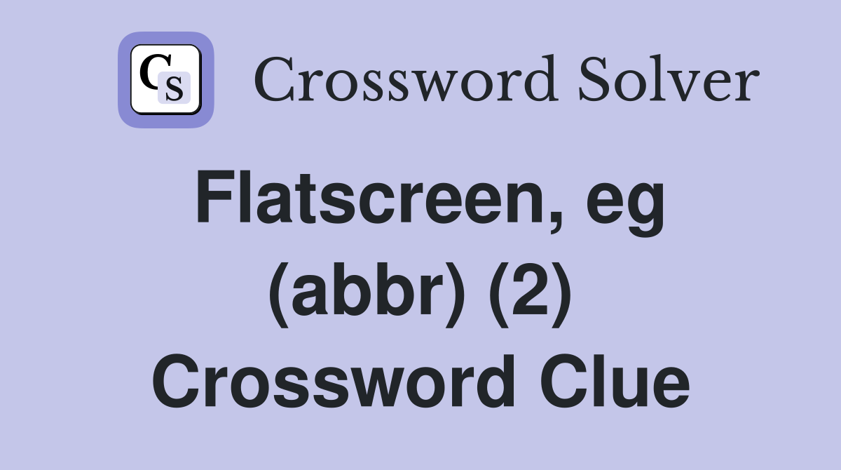 Flatscreen, eg (abbr) (2) Crossword Clue