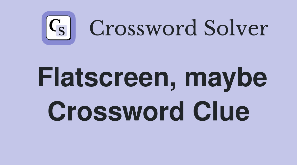 Flatscreen, maybe Crossword Clue