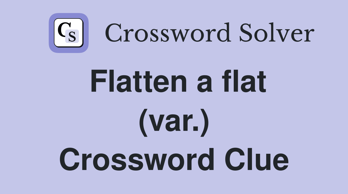 Flatten a flat (var.) Crossword Clue