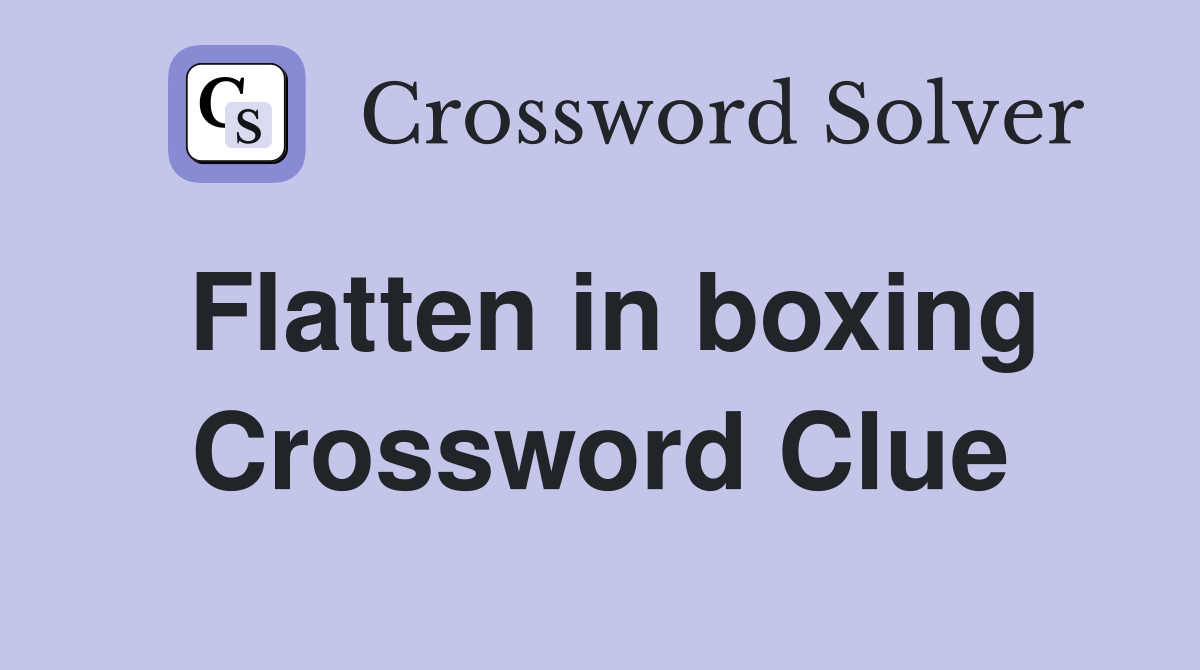 Flatten in boxing Crossword Clue