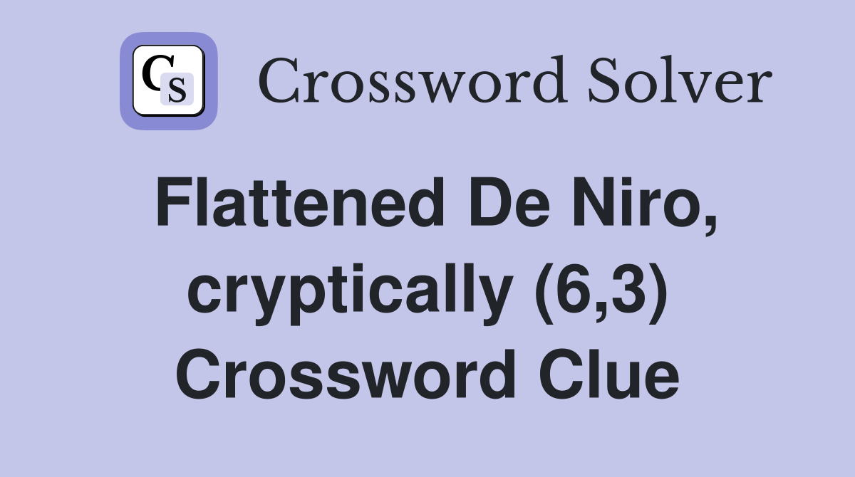 Flattened De Niro, cryptically (6,3) Crossword Clue