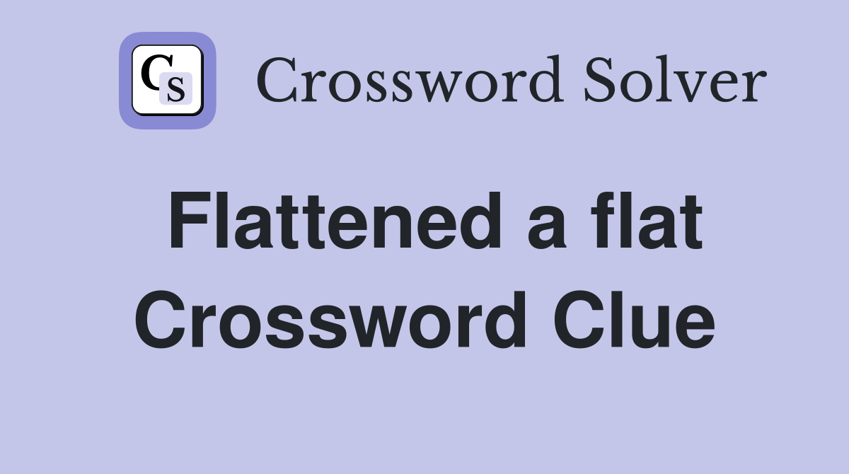 Flattened a flat Crossword Clue