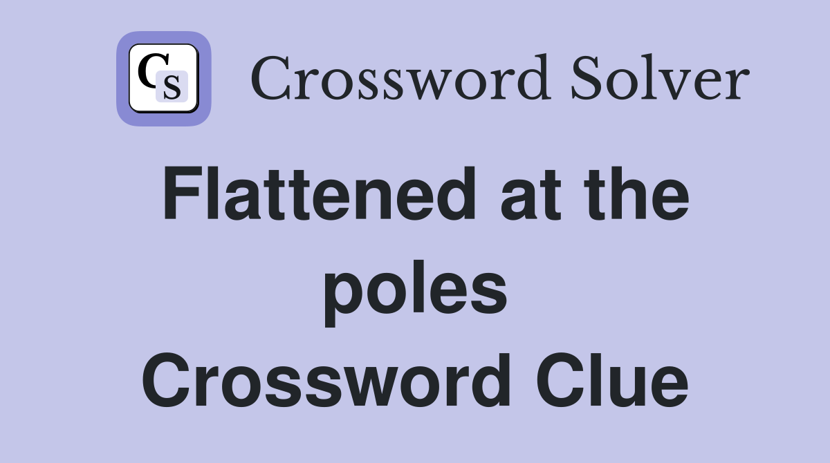 Flattened at the poles Crossword Clue