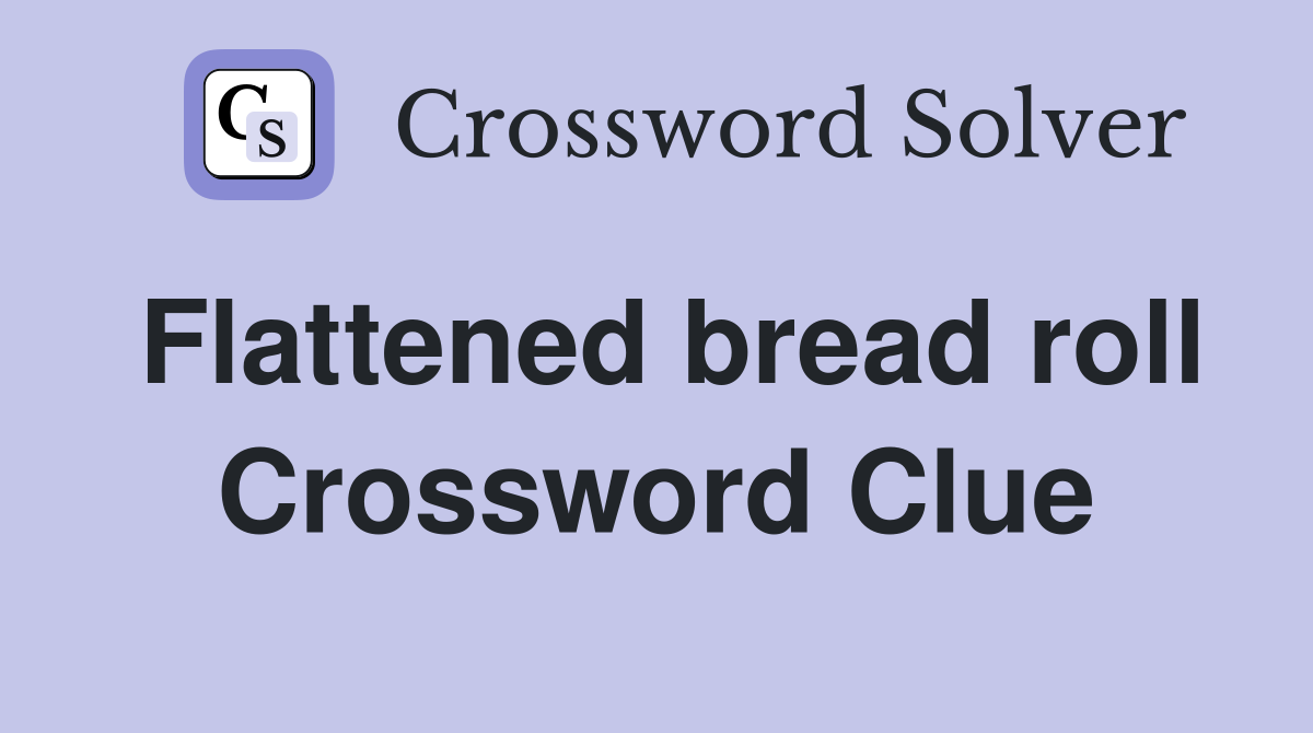 Flattened bread roll Crossword Clue