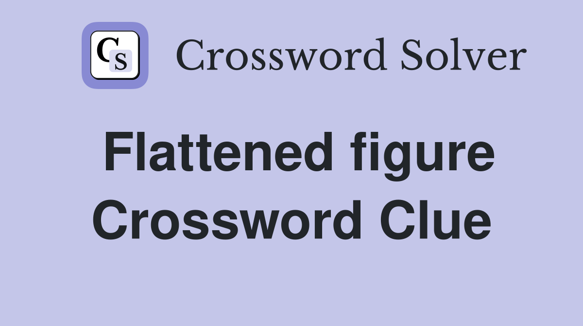 Flattened figure Crossword Clue