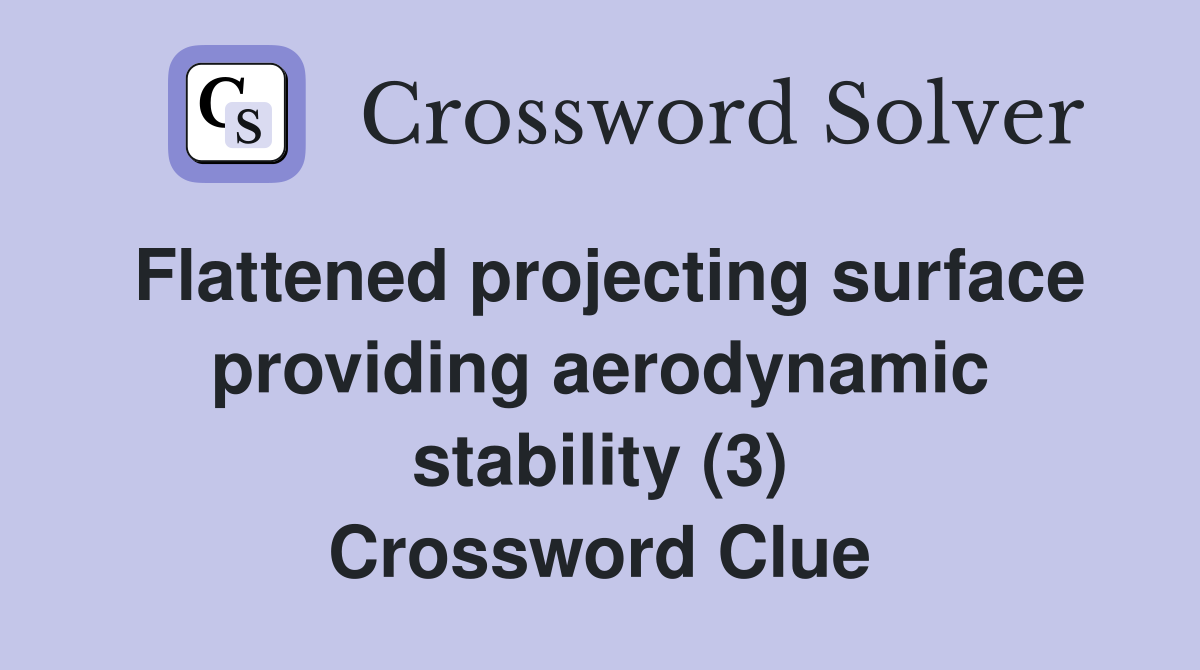 Flattened projecting surface providing aerodynamic stability (3) Crossword Clue
