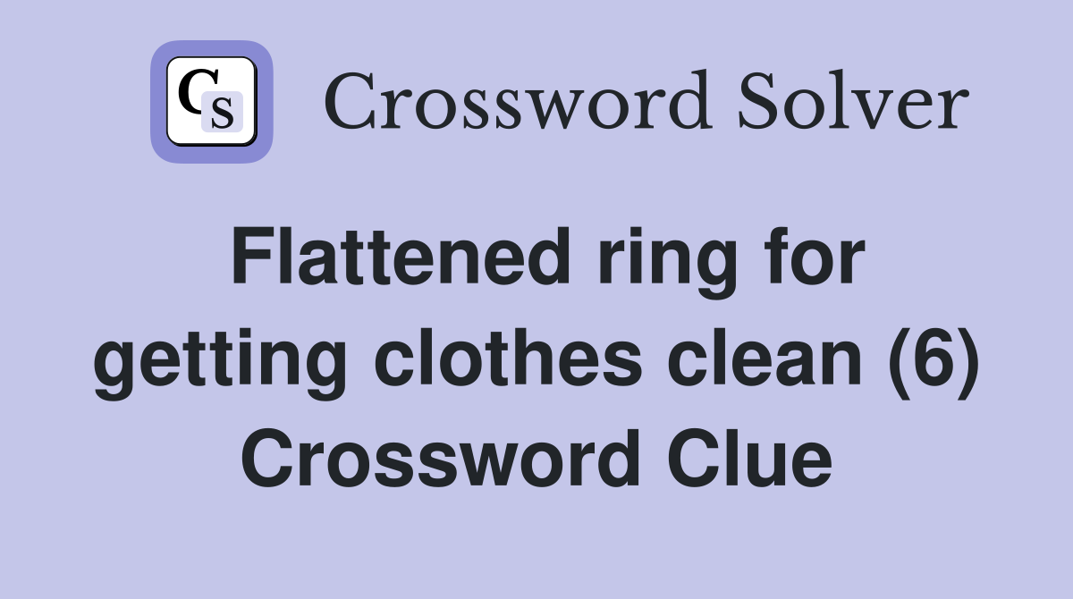 Flattened ring for getting clothes clean (6) Crossword Clue