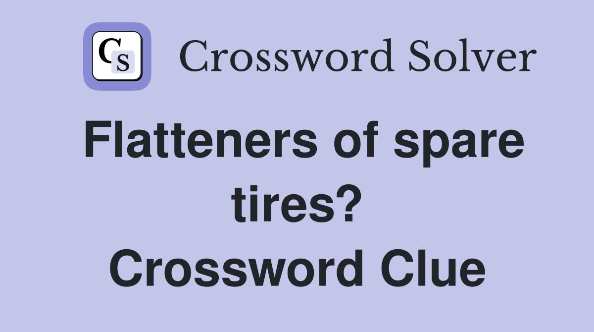 Flatteners of spare tires? Crossword Clue