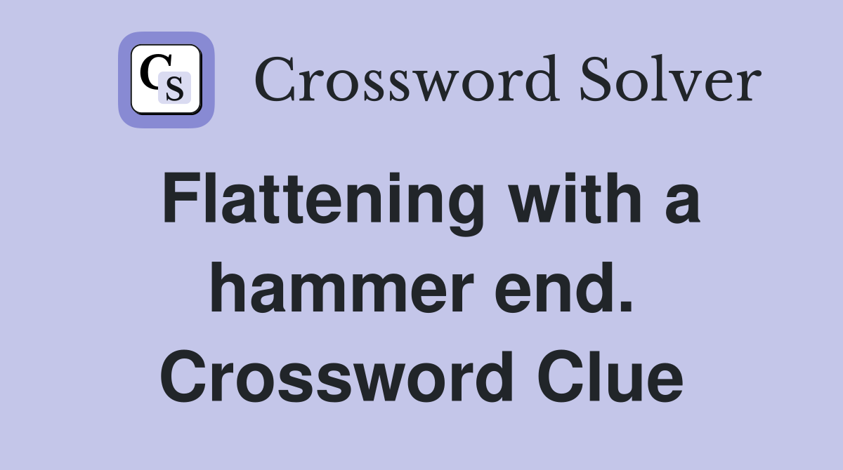 Flattening with a hammer end. Crossword Clue