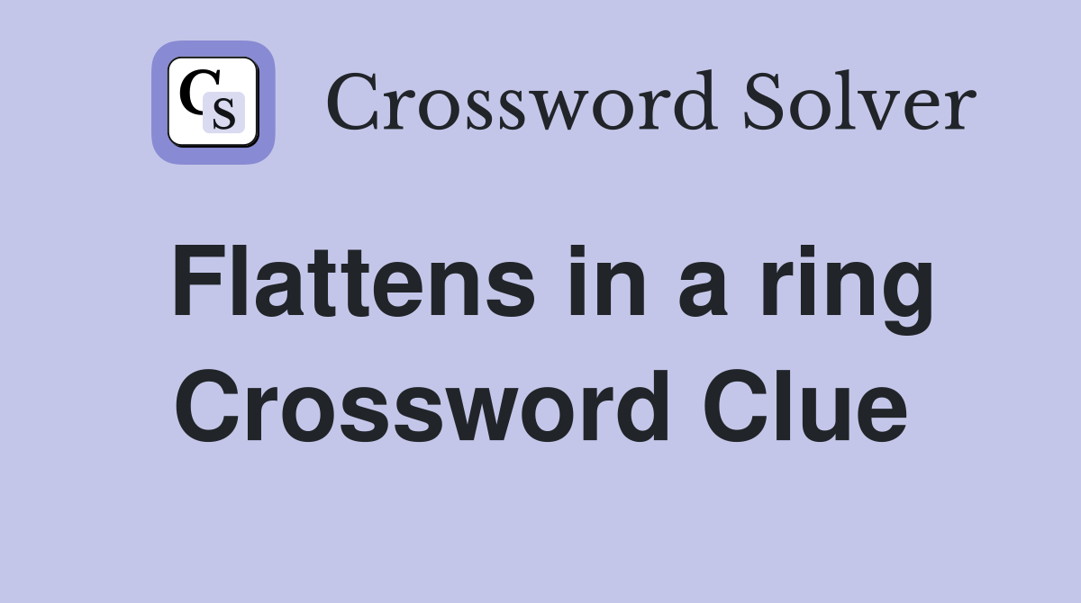 Flattens in a ring Crossword Clue