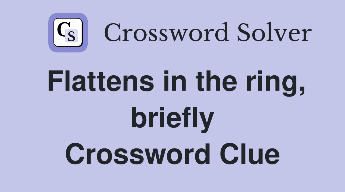 Flattens in the ring, briefly Crossword Clue