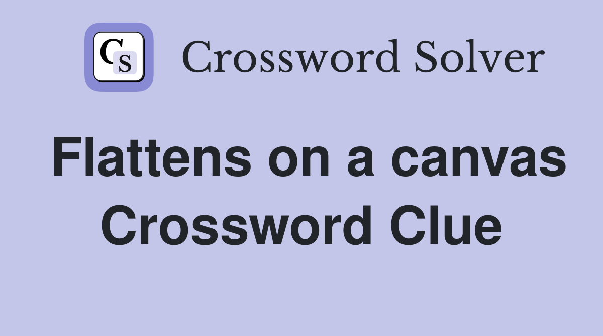 Flattens on a canvas Crossword Clue