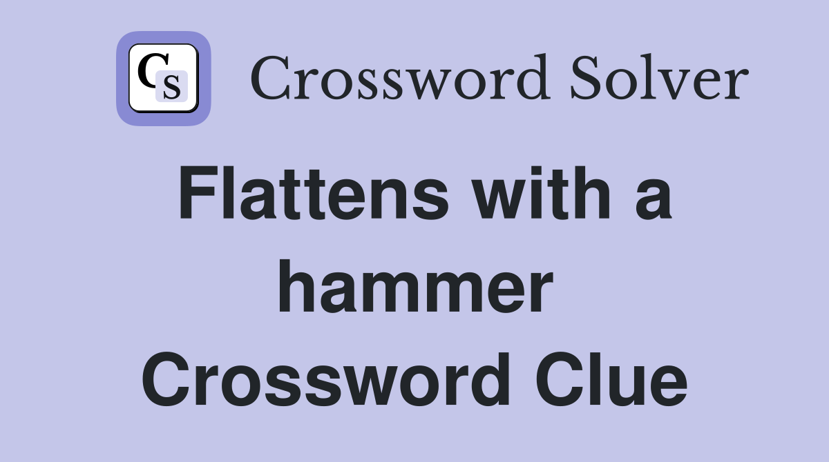 Flattens with a hammer Crossword Clue