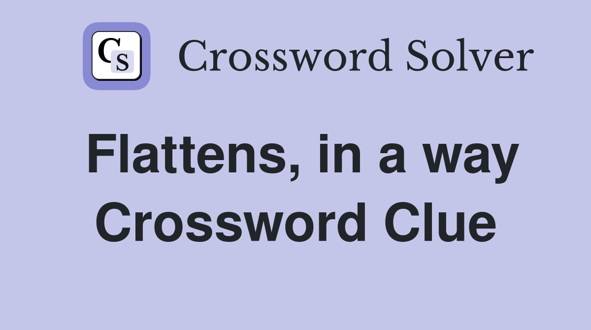 Flattens, in a way Crossword Clue