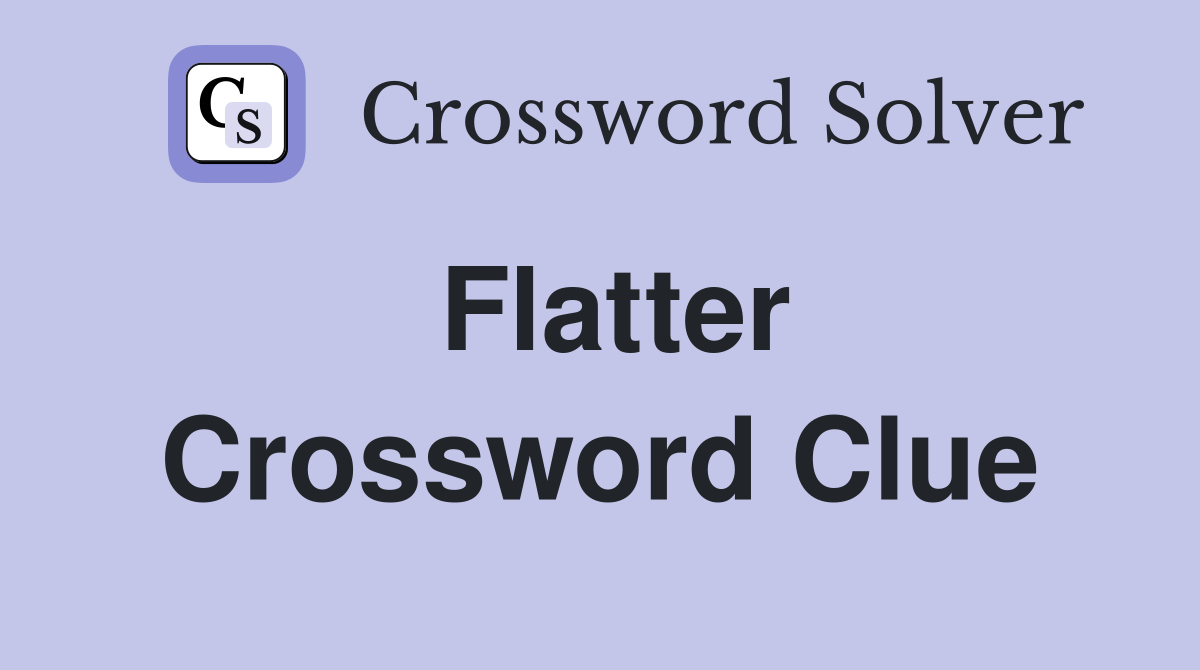 Flatter Crossword Clue