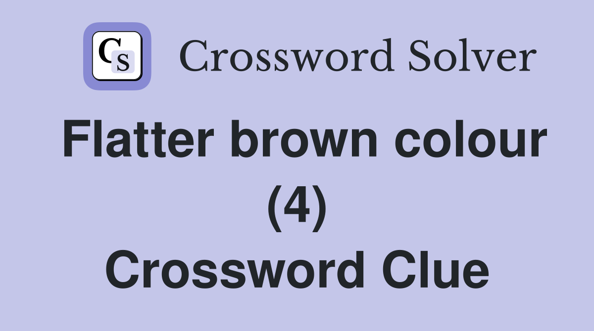 Flatter brown colour (4) Crossword Clue