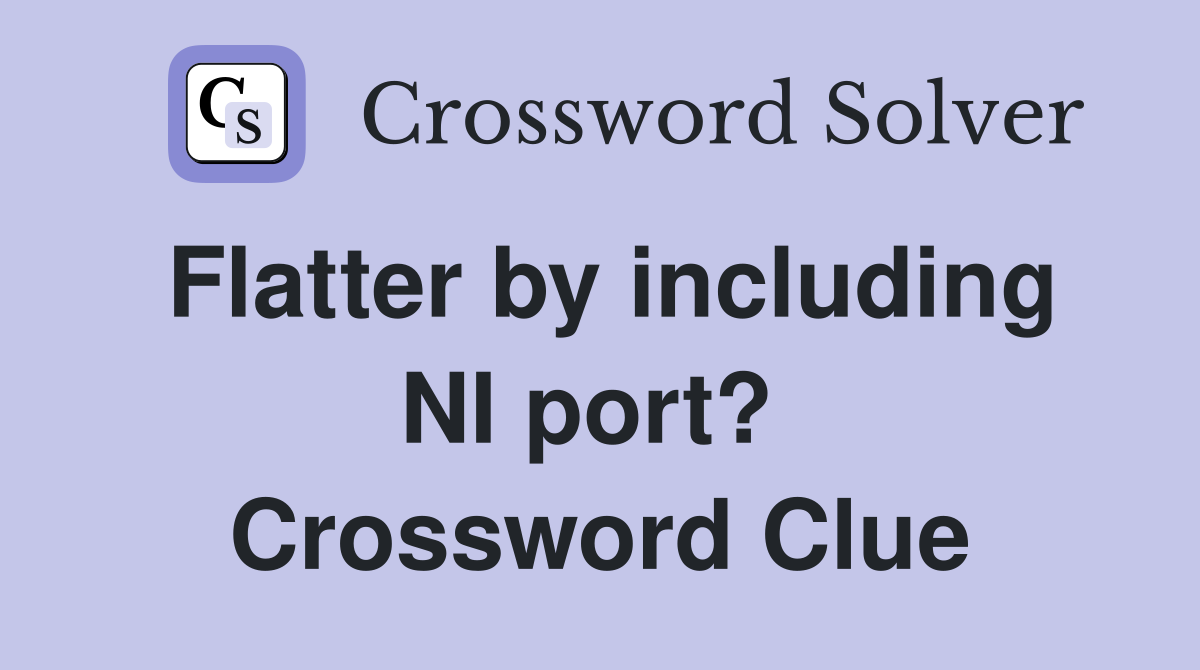 Flatter by including NI port?  Crossword Clue