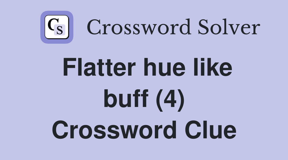 Flatter hue like buff (4) Crossword Clue
