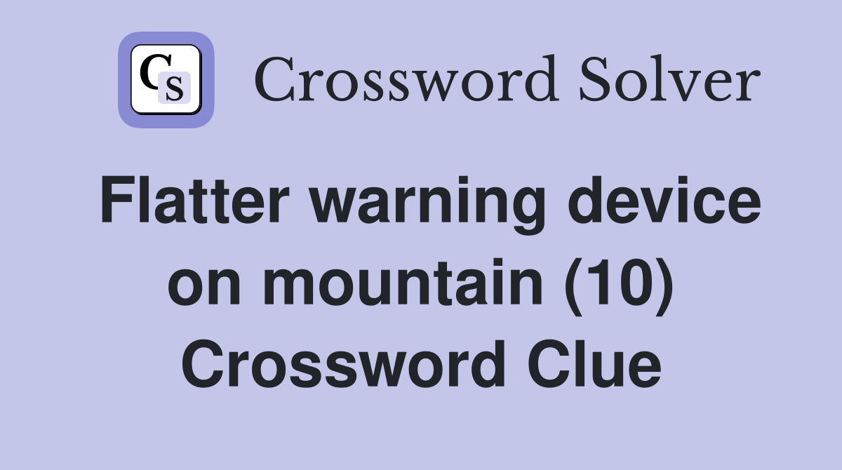 Flatter warning device on mountain (10) Crossword Clue