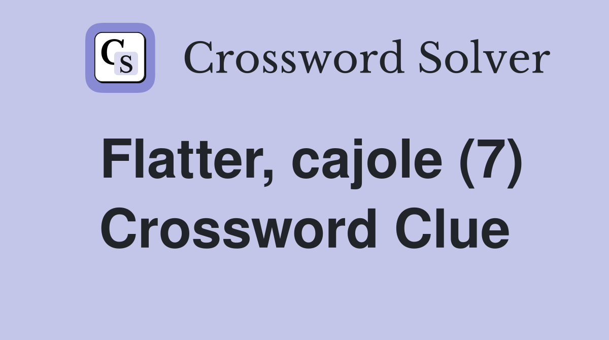 Flatter, cajole (7) Crossword Clue