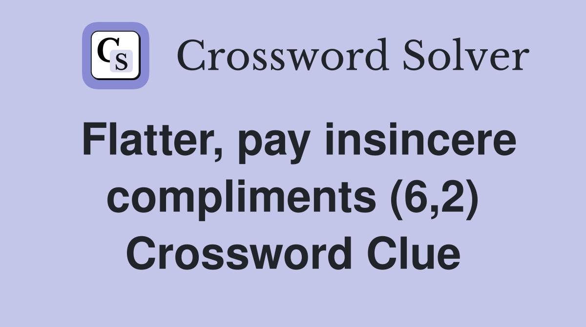 Flatter, pay insincere compliments (6,2) Crossword Clue