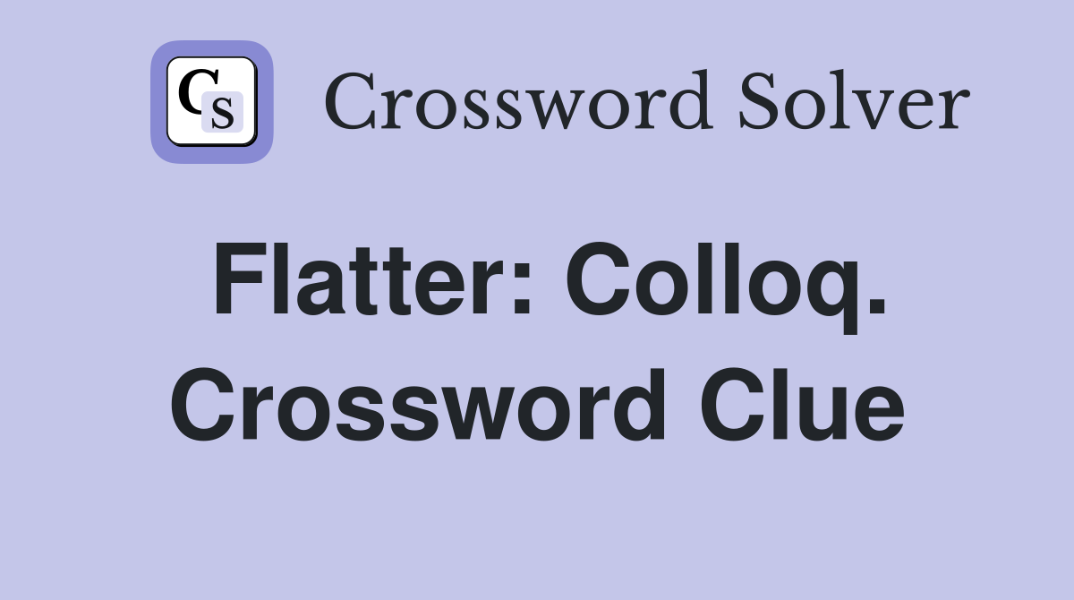 Flatter: Colloq. Crossword Clue