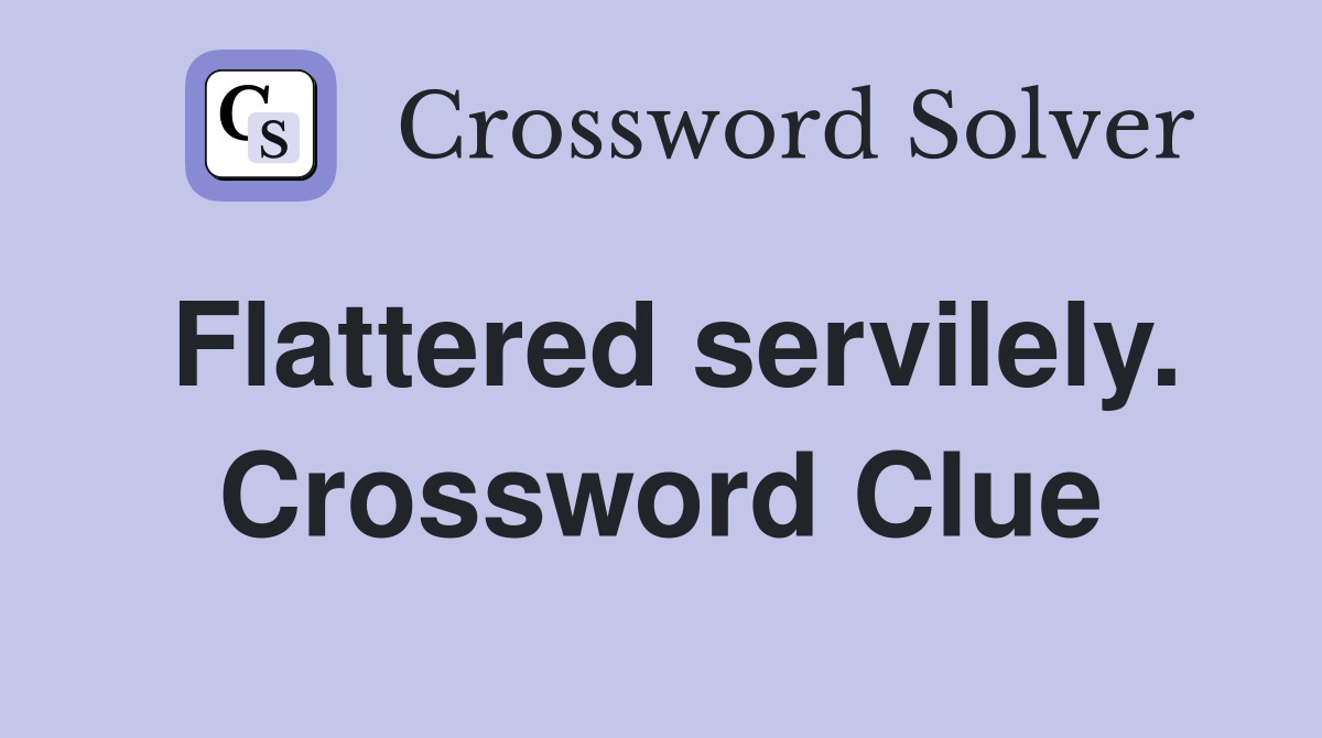 Flattered servilely. Crossword Clue