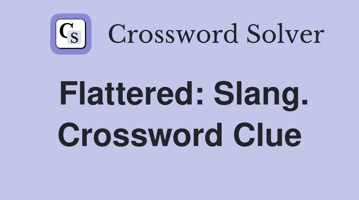 Flattered: Slang. Crossword Clue