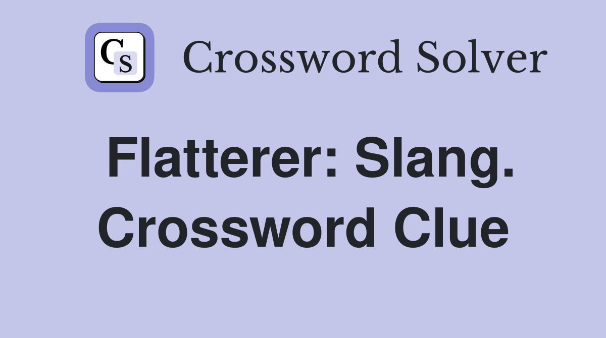 Flatterer: Slang. Crossword Clue