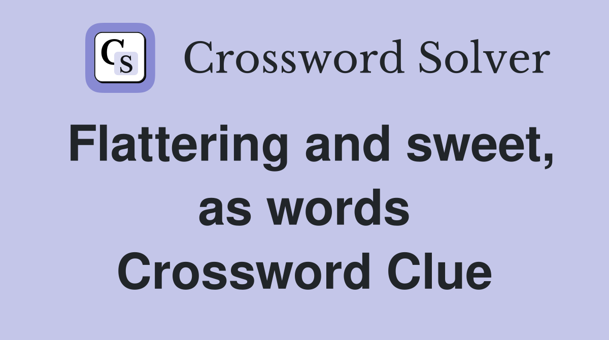 Flattering and sweet, as words Crossword Clue