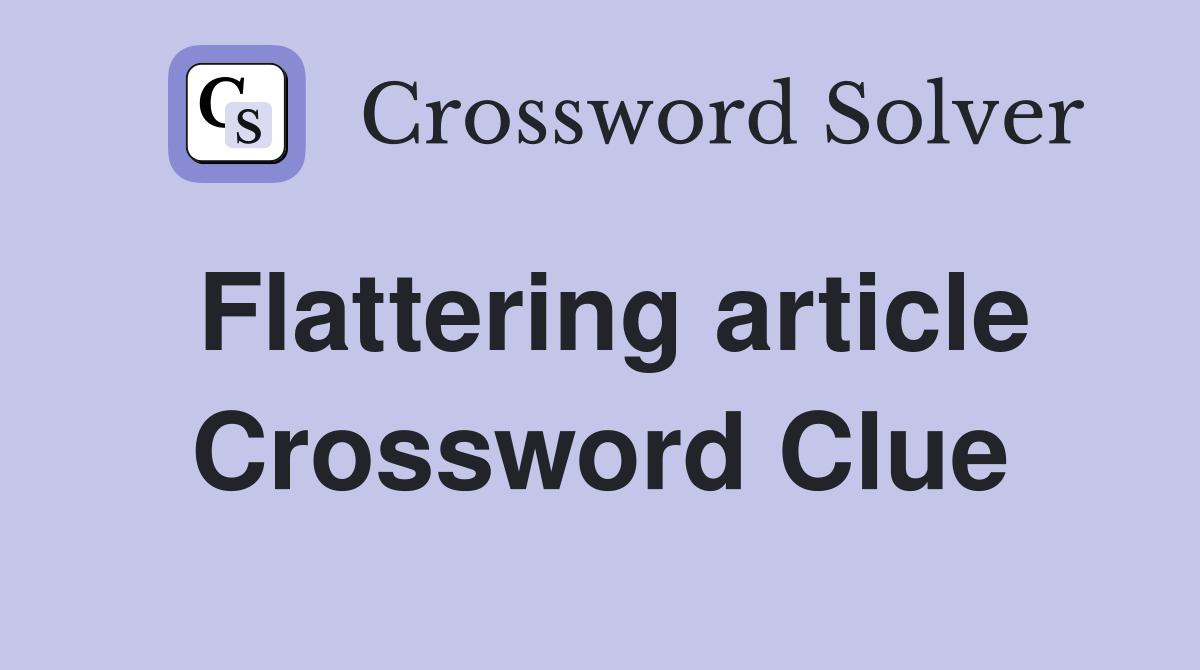 Flattering article Crossword Clue