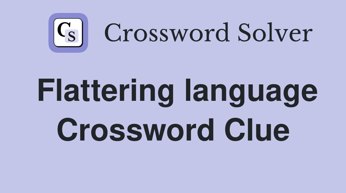 Flattering language Crossword Clue