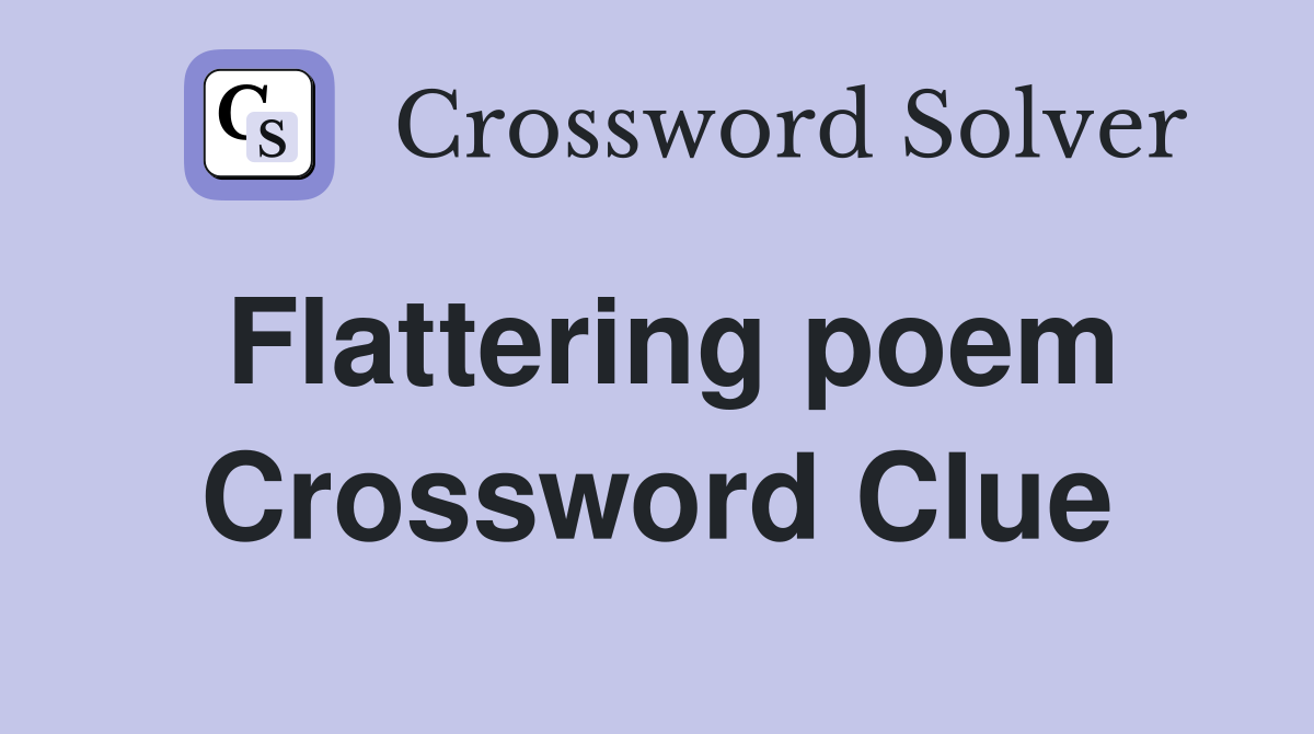 Flattering poem Crossword Clue