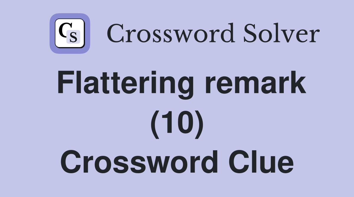 Flattering remark (10) Crossword Clue