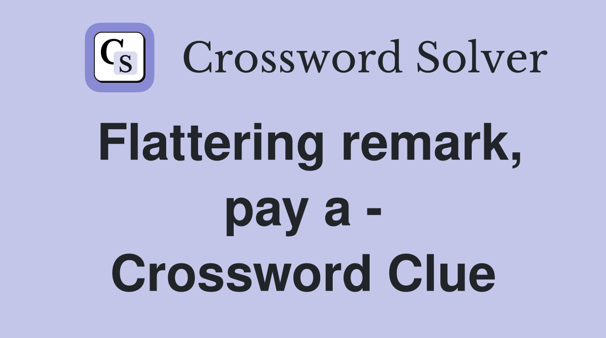 Flattering remark, pay a - Crossword Clue