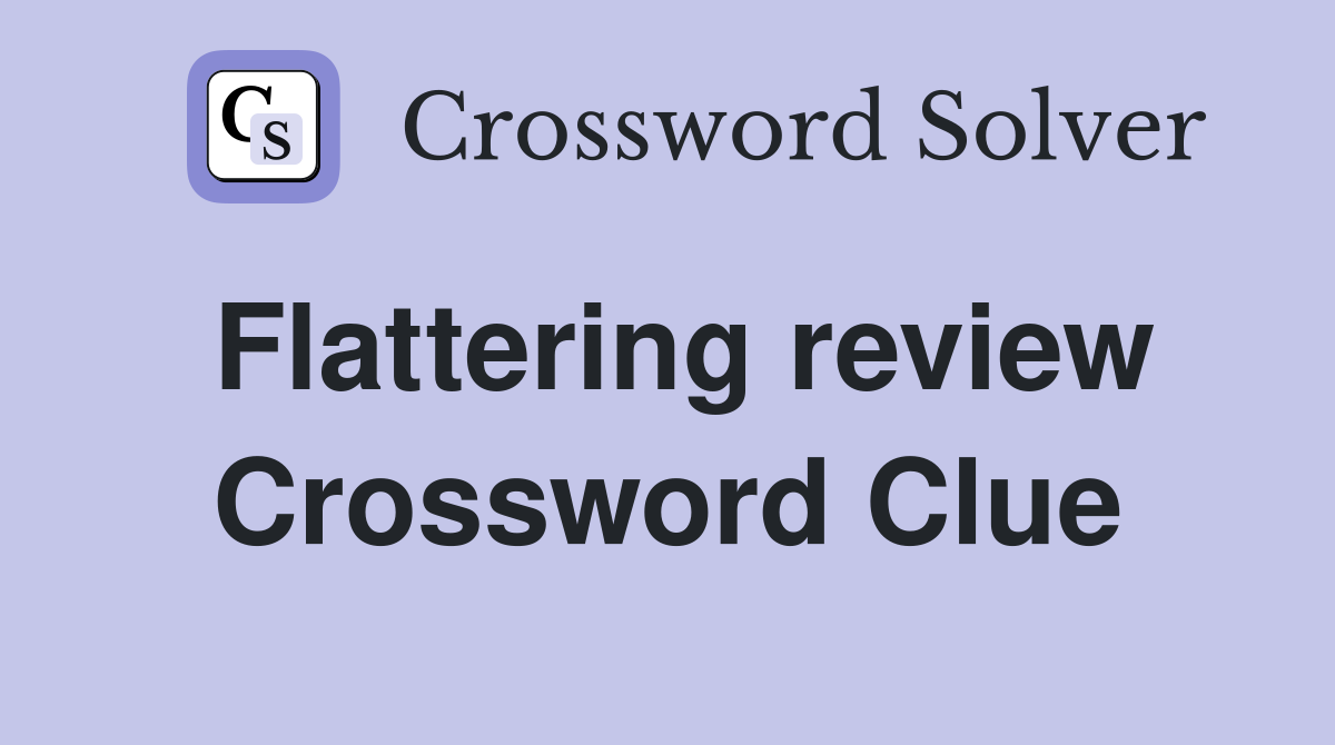 Flattering review Crossword Clue