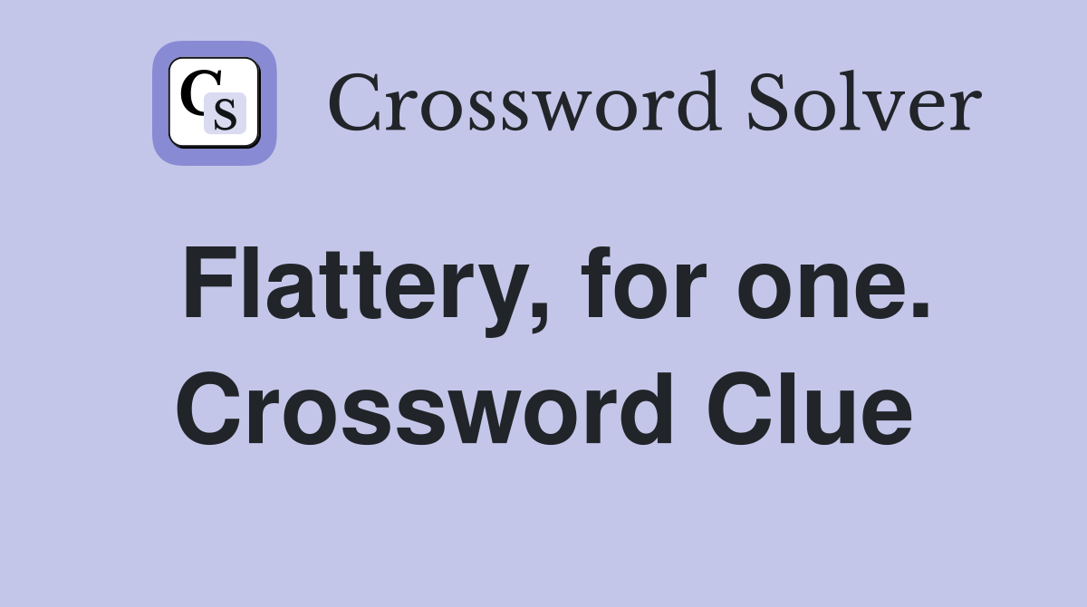 Flattery, for one. Crossword Clue