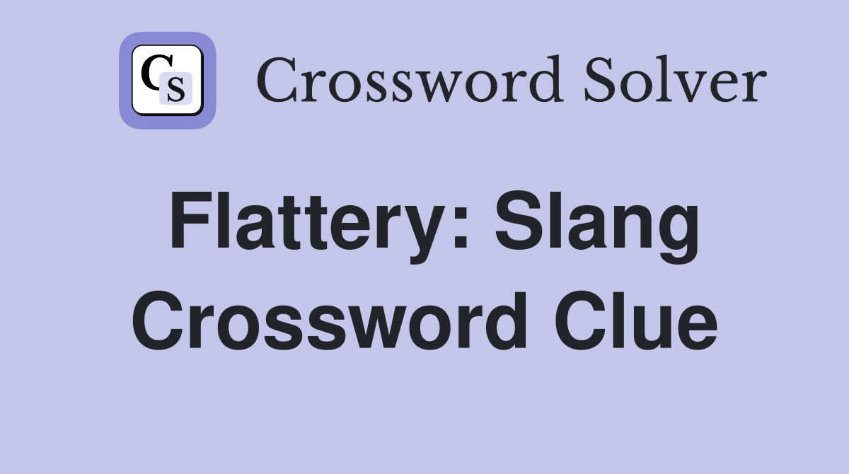 Flattery: Slang Crossword Clue